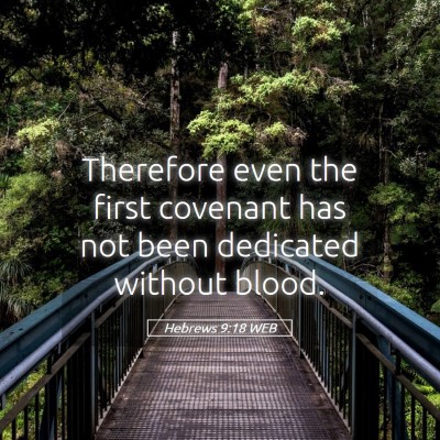 Picture 05 - Hebrews 9:18 WEB - Therefore even the first covenant has not been - Bible Verse Picture