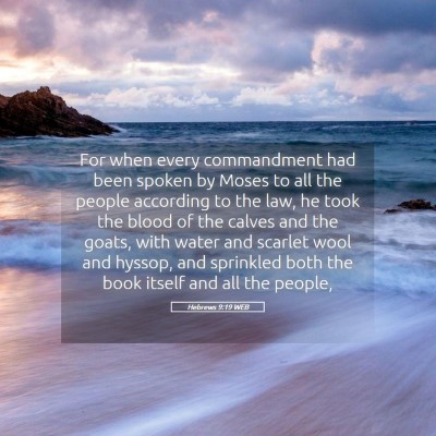 Picture 05 - Hebrews 9:19 WEB - For when every commandment had been spoken by - Bible Verse Picture