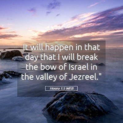 Picture 05 - Hosea 1:5 WEB - It will happen in that day that I will break the - Bible Verse Picture