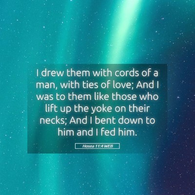 Picture 05 - Hosea 11:4 WEB - I drew them with cords of a man, with ties of - Bible Verse Picture