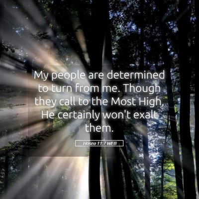 Picture 05 - Hosea 11:7 WEB - My people are determined to turn from me. Though - Bible Verse Picture