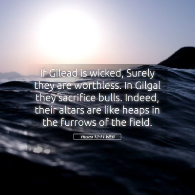 Picture 05 - Hosea 12:11 WEB - If Gilead is wicked, Surely they are worthless. - Bible Verse Picture