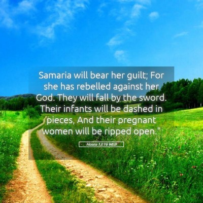 Picture 05 - Hosea 13:16 WEB - Samaria will bear her guilt; For she has rebelled - Bible Verse Picture