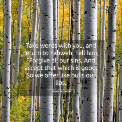Picture 05 - Hosea 14:2 WEB - Take words with you, and return to Yahweh. Tell - Bible Verse Picture