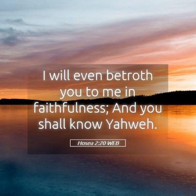 Picture 05 - Hosea 2:20 WEB - I will even betroth you to me in faithfulness; - Bible Verse Picture