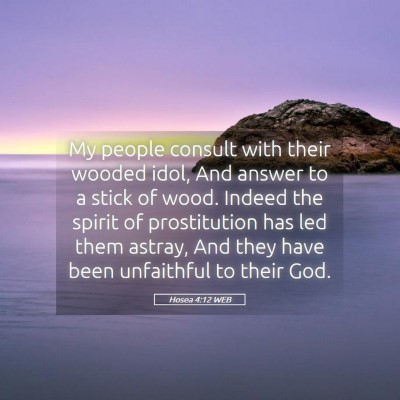Picture 05 - Hosea 4:12 WEB - My people consult with their wooded idol, And - Bible Verse Picture