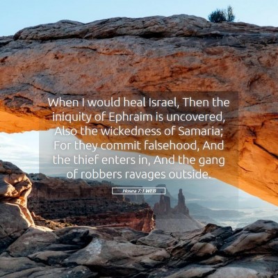 Picture 05 - Hosea 7:1 WEB - When I would heal Israel, Then the iniquity of - Bible Verse Picture