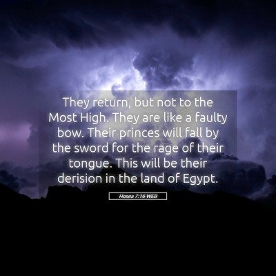Picture 05 - Hosea 7:16 WEB - They return, but not to the Most High. They are - Bible Verse Picture