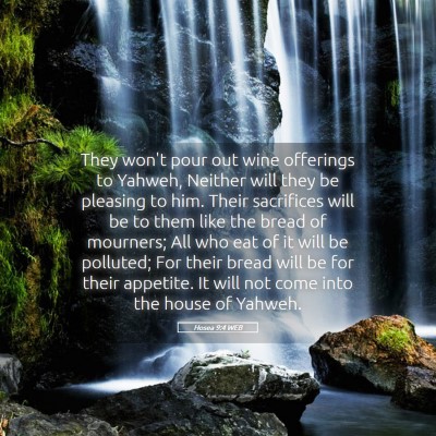 Picture 05 - Hosea 9:4 WEB - They won't pour out wine offerings to Yahweh, - Bible Verse Picture