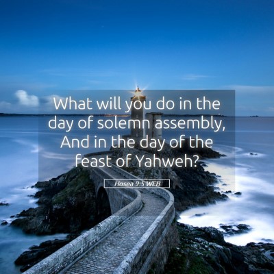 Picture 05 - Hosea 9:5 WEB - What will you do in the day of solemn assembly, - Bible Verse Picture