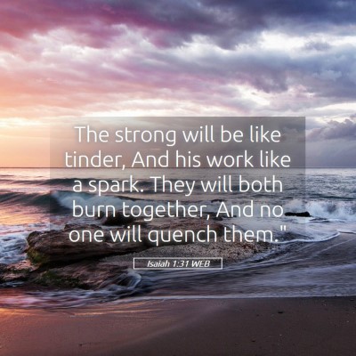 Picture 05 - Isaiah 1:31 WEB - The strong will be like tinder, And his work like - Bible Verse Picture