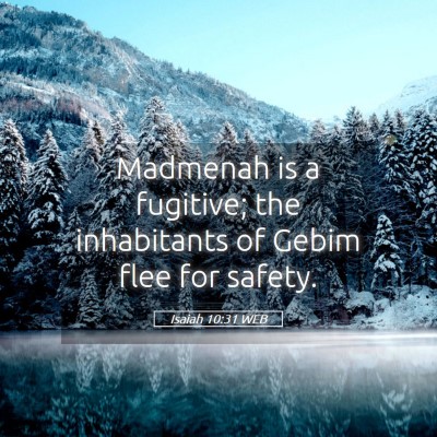 Picture 05 - Isaiah 10:31 WEB - Madmenah is a fugitive; the inhabitants of Gebim - Bible Verse Picture