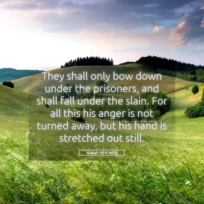 Picture 05 - Isaiah 10:4 WEB - They shall only bow down under the prisoners, and - Bible Verse Picture