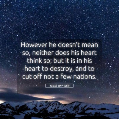 Picture 05 - Isaiah 10:7 WEB - However he doesn't mean so, neither does his - Bible Verse Picture