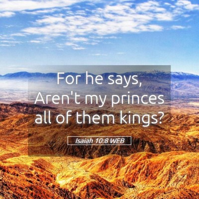 Picture 05 - Isaiah 10:8 WEB - For he says, Aren't my princes all of them - Bible Verse Picture