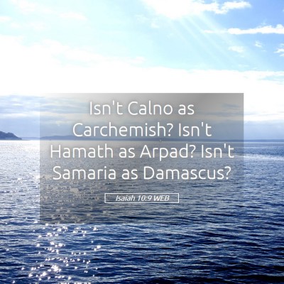 Picture 05 - Isaiah 10:9 WEB - Isn't Calno as Carchemish? Isn't Hamath as Arpad? - Bible Verse Picture