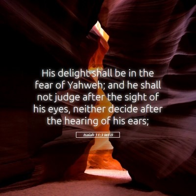 Picture 05 - Isaiah 11:3 WEB - His delight shall be in the fear of Yahweh; and - Bible Verse Picture