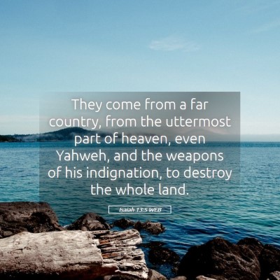 Picture 05 - Isaiah 13:5 WEB - They come from a far country, from the uttermost - Bible Verse Picture