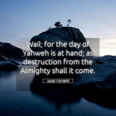 Picture 05 - Isaiah 13:6 WEB - Wail; for the day of Yahweh is at hand; as - Bible Verse Picture