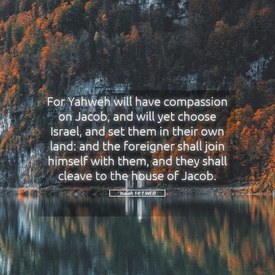 Picture 05 - Isaiah 14:1 WEB - For Yahweh will have compassion on Jacob, and - Bible Verse Picture