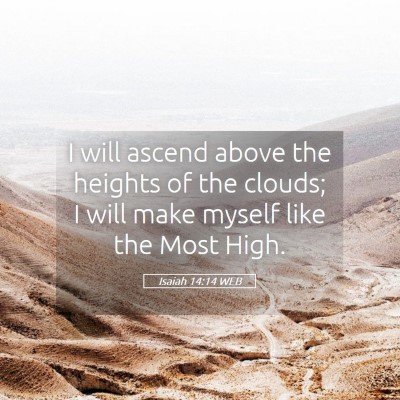 Picture 05 - Isaiah 14:14 WEB - I will ascend above the heights of the clouds; I - Bible Verse Picture