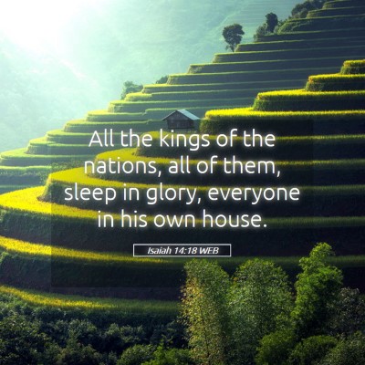 Picture 05 - Isaiah 14:18 WEB - All the kings of the nations, all of them, sleep - Bible Verse Picture