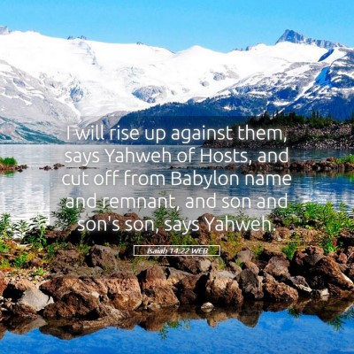 Picture 05 - Isaiah 14:22 WEB - I will rise up against them, says Yahweh of - Bible Verse Picture