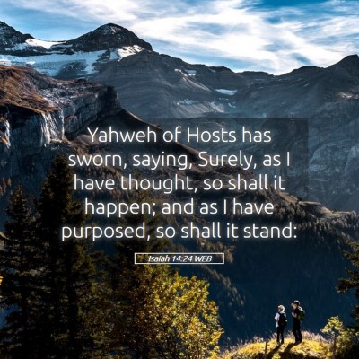 Picture 05 - Isaiah 14:24 WEB - Yahweh of Hosts has sworn, saying, Surely, as I - Bible Verse Picture