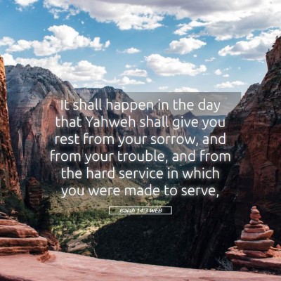 Picture 05 - Isaiah 14:3 WEB - It shall happen in the day that Yahweh shall give - Bible Verse Picture