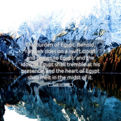 Picture 05 - Isaiah 19:1 WEB - The burden of Egypt. Behold, Yahweh rides on a - Bible Verse Picture