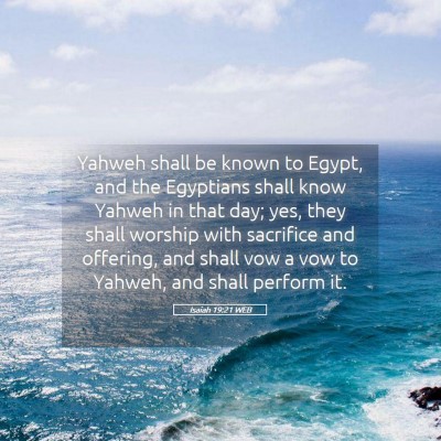 Picture 05 - Isaiah 19:21 WEB - Yahweh shall be known to Egypt, and the Egyptians - Bible Verse Picture