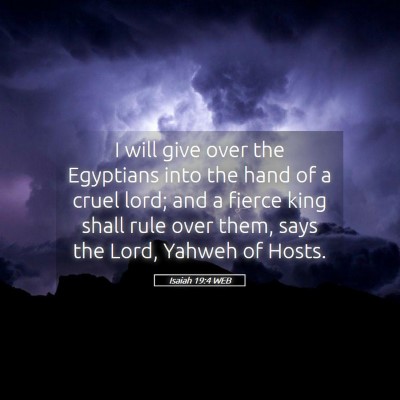 Picture 05 - Isaiah 19:4 WEB - I will give over the Egyptians into the hand of a - Bible Verse Picture