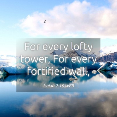 Picture 05 - Isaiah 2:15 WEB - For every lofty tower, For every fortified - Bible Verse Picture