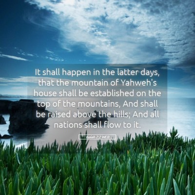 Picture 05 - Isaiah 2:2 WEB - It shall happen in the latter days, that the - Bible Verse Picture