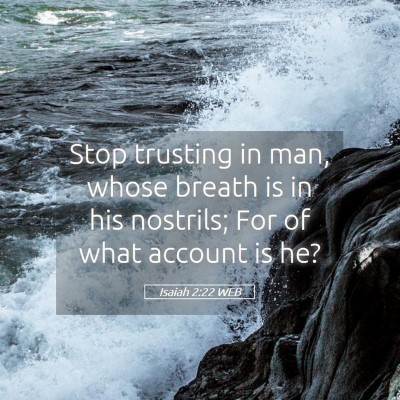 Picture 05 - Isaiah 2:22 WEB - Stop trusting in man, whose breath is in his - Bible Verse Picture