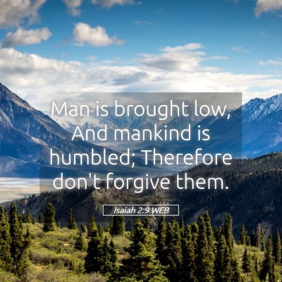 Picture 05 - Isaiah 2:9 WEB - Man is brought low, And mankind is humbled; - Bible Verse Picture