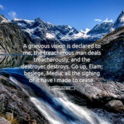 Picture 05 - Isaiah 21:2 WEB - A grievous vision is declared to me; the - Bible Verse Picture