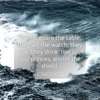 Picture 05 - Isaiah 21:5 WEB - They prepare the table, they set the watch, they - Bible Verse Picture