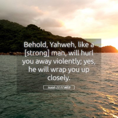 Picture 05 - Isaiah 22:17 WEB - Behold, Yahweh, like a [strong] man, will hurl - Bible Verse Picture