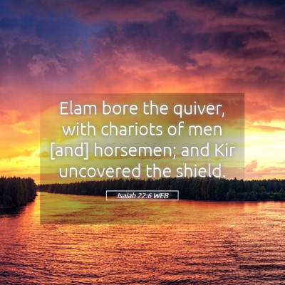 Picture 05 - Isaiah 22:6 WEB - Elam bore the quiver, with chariots of men [and] - Bible Verse Picture