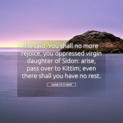 Picture 05 - Isaiah 23:12 WEB - He said, You shall no more rejoice, you oppressed - Bible Verse Picture