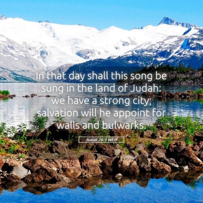 Picture 05 - Isaiah 26:1 WEB - In that day shall this song be sung in the land - Bible Verse Picture