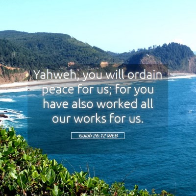 Picture 05 - Isaiah 26:12 WEB - Yahweh, you will ordain peace for us; for you - Bible Verse Picture