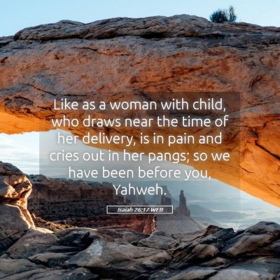 Picture 05 - Isaiah 26:17 WEB - Like as a woman with child, who draws near the - Bible Verse Picture