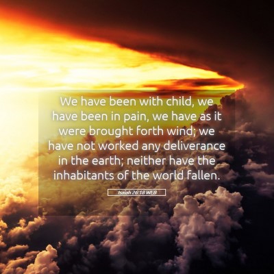 Picture 05 - Isaiah 26:18 WEB - We have been with child, we have been in pain, we - Bible Verse Picture