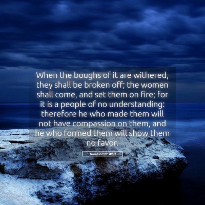 Picture 05 - Isaiah 27:11 WEB - When the boughs of it are withered, they shall be - Bible Verse Picture