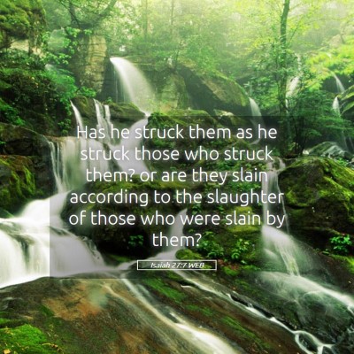Picture 05 - Isaiah 27:7 WEB - Has he struck them as he struck those who struck - Bible Verse Picture