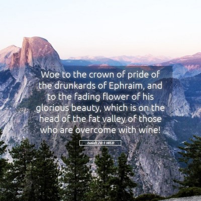 Picture 05 - Isaiah 28:1 WEB - Woe to the crown of pride of the drunkards of - Bible Verse Picture
