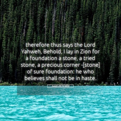 Picture 05 - Isaiah 28:16 WEB - therefore thus says the Lord Yahweh, Behold, I - Bible Verse Picture