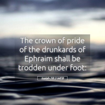 Picture 05 - Isaiah 28:3 WEB - The crown of pride of the drunkards of Ephraim - Bible Verse Picture